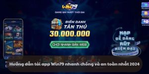 Hướng dẫn tải app Win79 nhanh chóng và an toàn nhất 2024