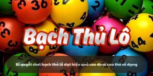 Bí quyết chơi bạch thủ lô hiệu quả được cao thủ sử dụng