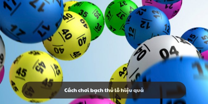 Cách chơi lô bạch thủ đạt hiệu quả cao