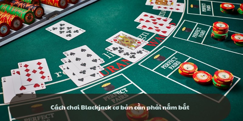 Cách chơi game bài black jack