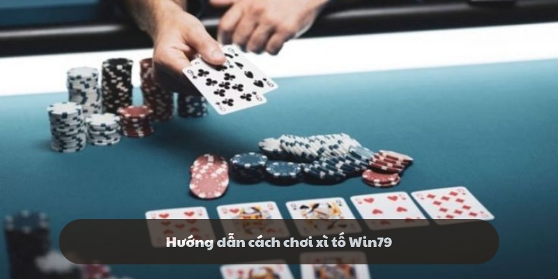 Luật chơi game bài xì tố Win79 chi tiết