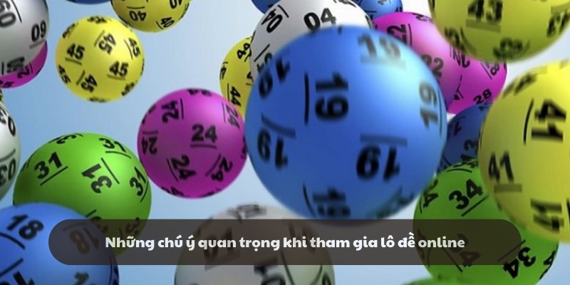 Những lưu ý khi tham gia lô đề online
