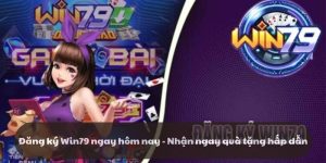 Đăng ký Win79 ngay hôm nay - Nhận ngay quà tặng hấp dẫn