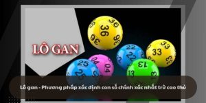 Lô gan - Phương pháp xác định con số chính xác nhất