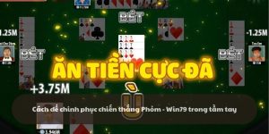 Cách chinh phục chiến thắng Phỏm - Win79 trong tầm tay