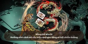 Rồng Hổ Win79 - Cách soi cầu hiệu quả giúp thắng lớn