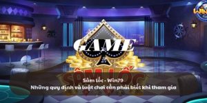 Sâm lốc - Win79: Quy định quan trọng cần biết khi chơi