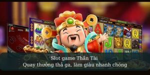 Slot game Thần Tài - Quay thưởng thả ga làm giàu nhanh