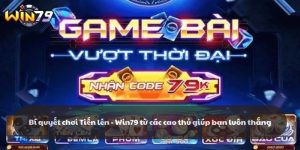 Bí quyết chơi Tiến lên - Win79 mang lại hiệu quả cao