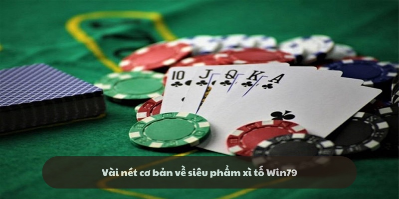 Tổng quan về game bài Xì tố Win79