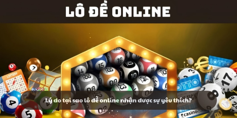 Những thế mạnh của lô đề online