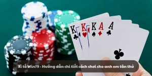 Xì tố Win79 - Hướng dẫn chi tiết cách chơi cho tân thủ